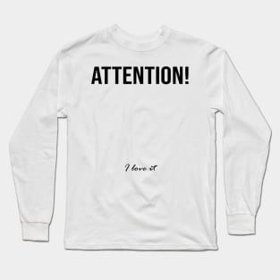 Attention! I love it Long Sleeve T-Shirt